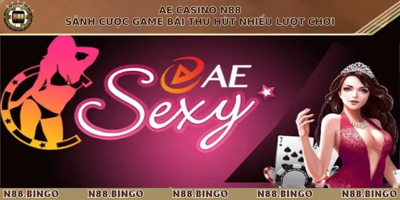 Ae Casino N88 – Sảnh Cược Game Bài Thu Hút Nhiều Lượt Chơi