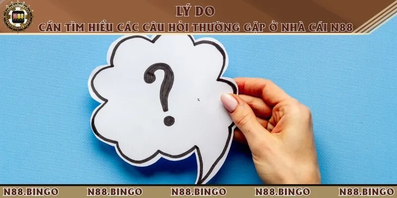 Câu Hỏi Thường Gặp Khi Tham Gia Nhà Cái Trực Tuyến N88 1 Người chơi cần phải tìm hiểu những câu hỏi về N88 trước khi tham gia đặt cược